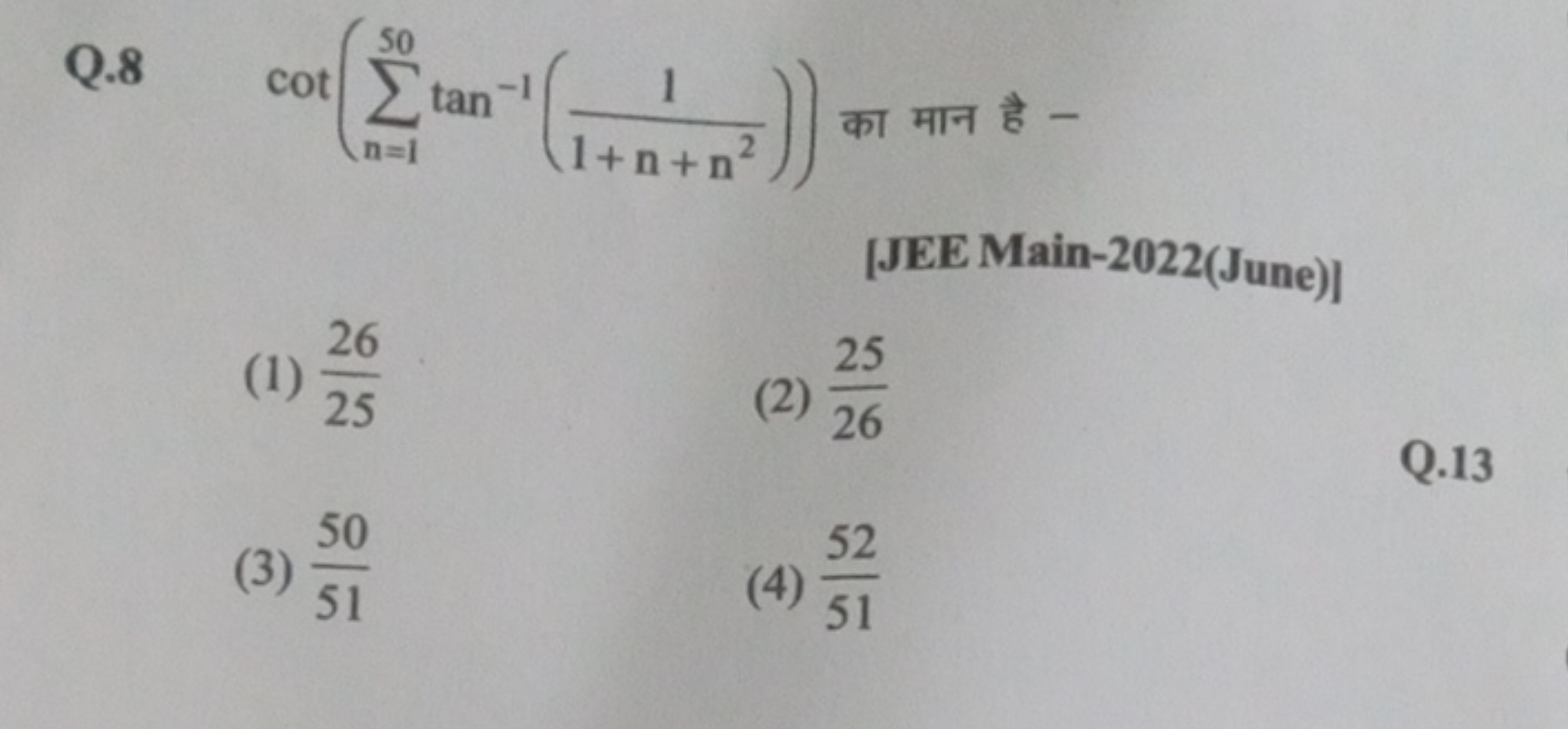 Q. 8cot(∑n=150​tan−1(1+n+n21​)) का मान है -
[JEE Main-2022(June)]
(1) 