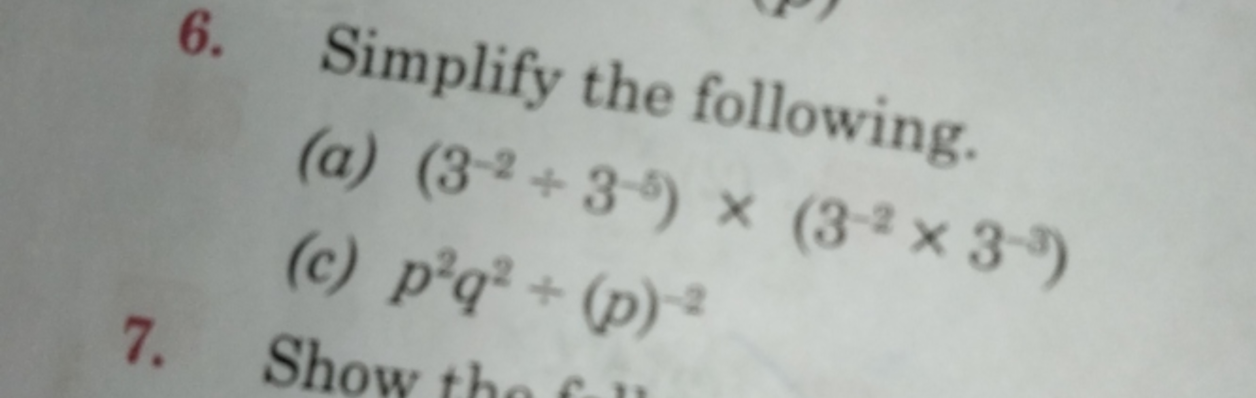 6. Simplify the following.
(a) (3−2+3−5)×(3−2×3−3)
(c) p2q2+(p)−2