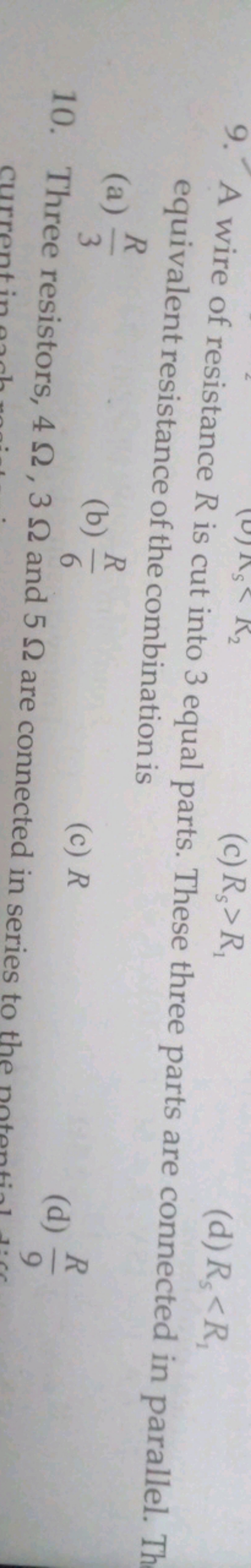 9. A wire of resistance R is cut 2
(d) Rs​<R1​ equivalent resistance o