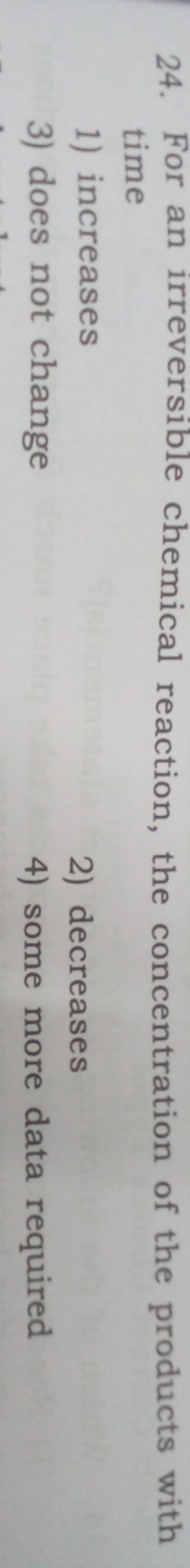 24. For an irreversible chemical reaction, the concentration of the pr