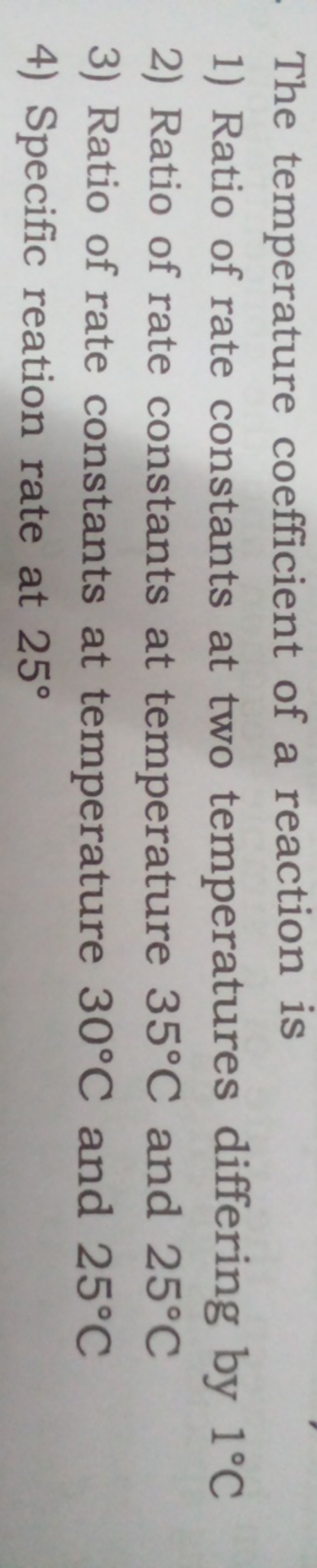 The temperature coefficient of a reaction is
1) Ratio of rate constant