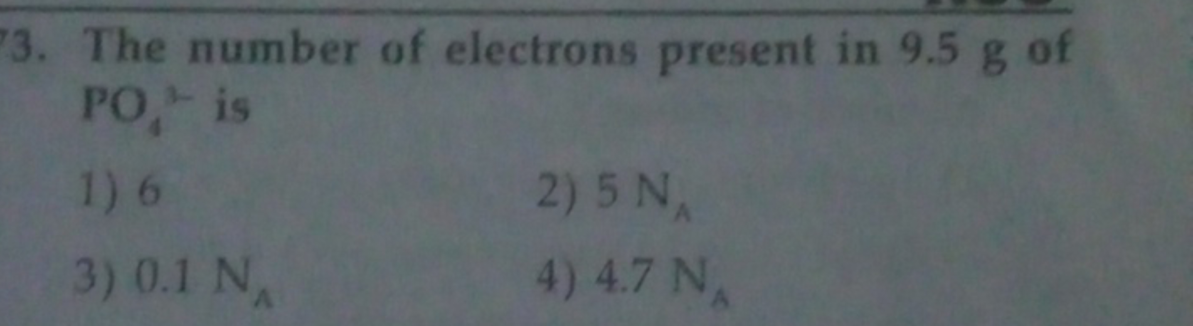 3. The number of electrons present in 9.5 g of PO4​ is
1) 6
2) 5 NA ​
