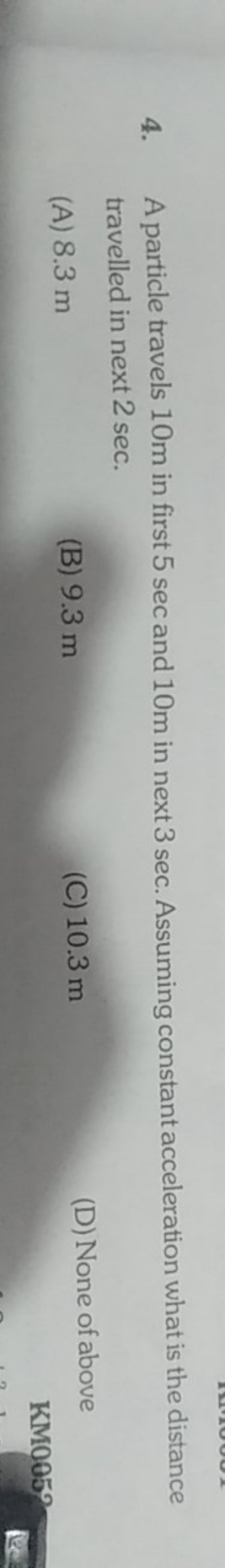 4. A particle travels 10 m in first 5 sec and 10 m in next 3 sec . Ass