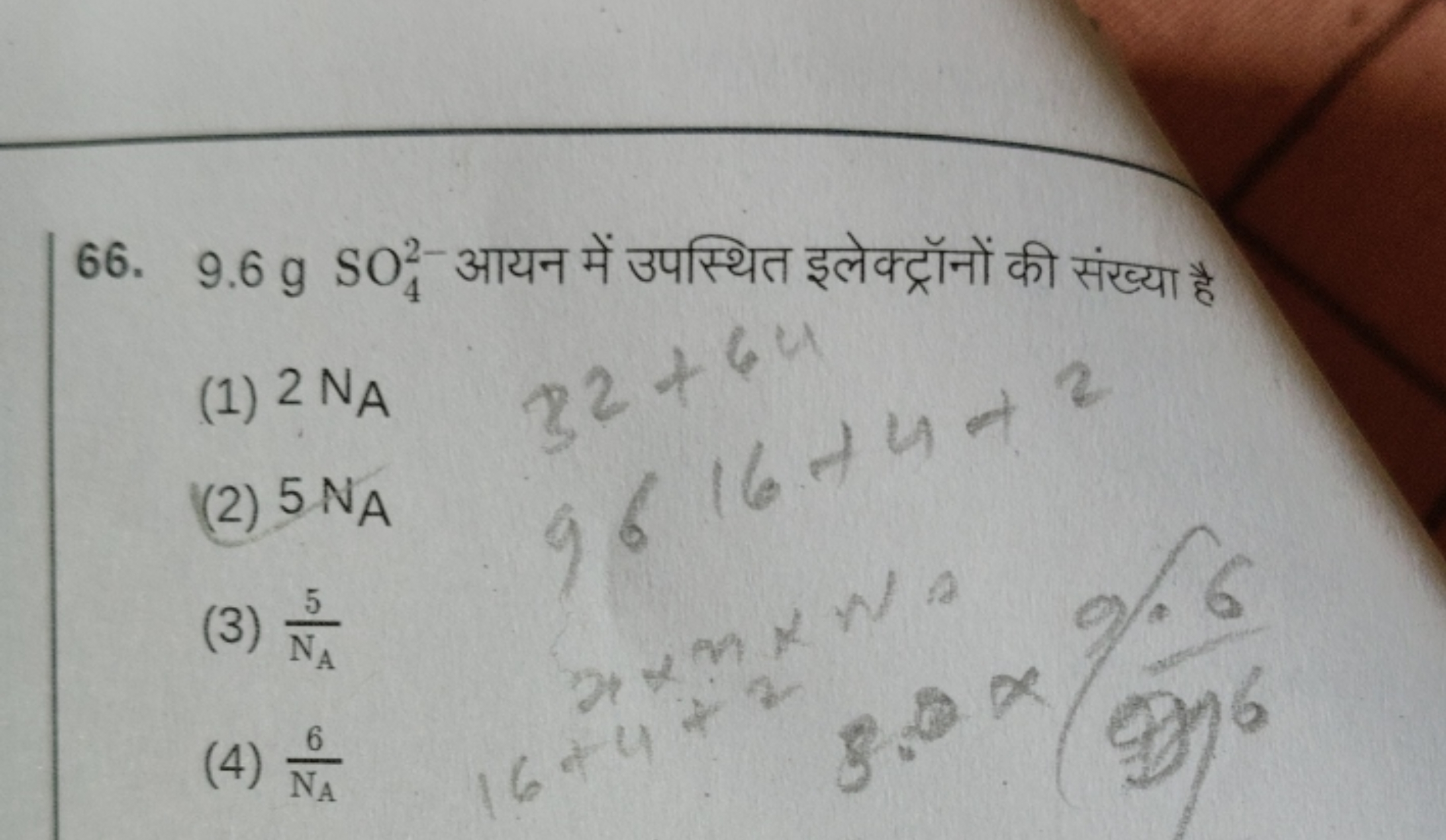 66. 9.6 gSO42−​ आयन में उपस्थित इलेक्ट्रॉनों की संख्या है
(1) 2 NA​
82