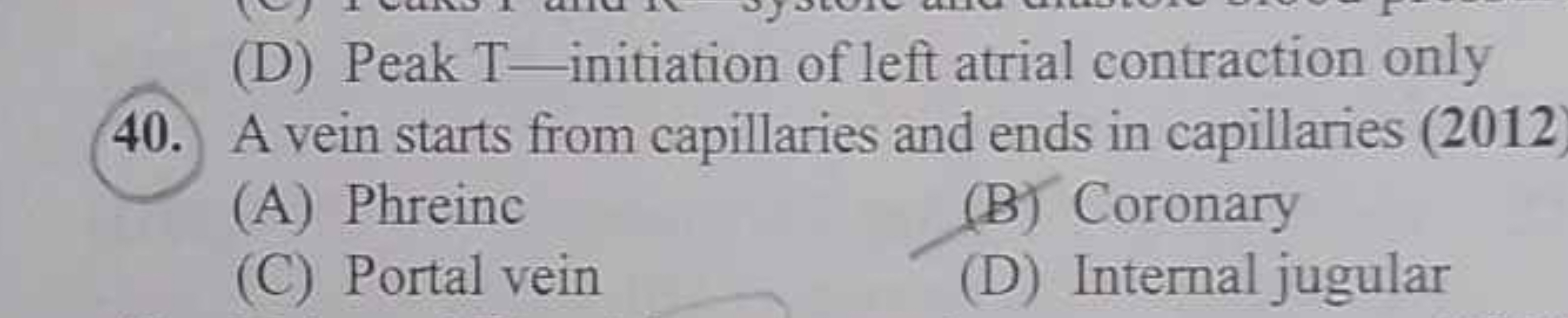 (D) Peak T-initiation of left atrial contraction only
40. A vein start