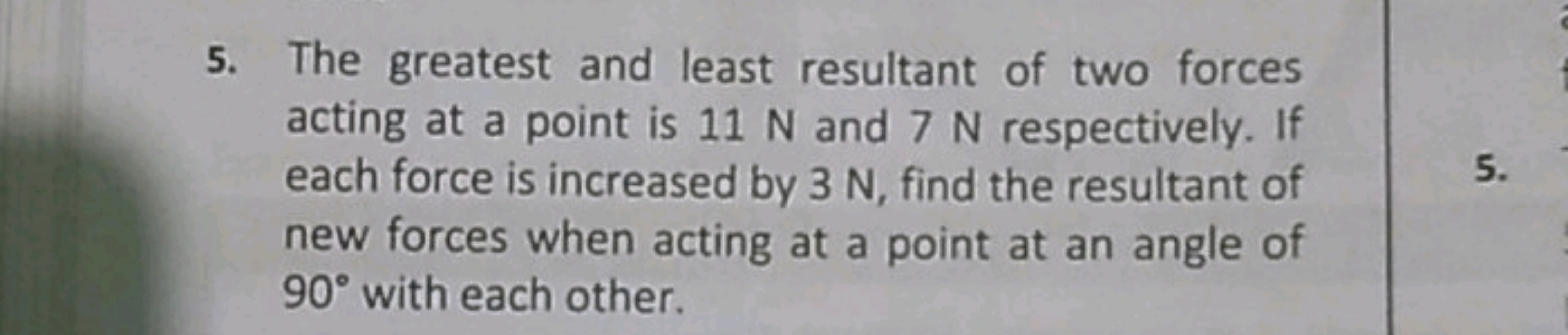 5. The greatest and least resultant of two forces acting at a point is