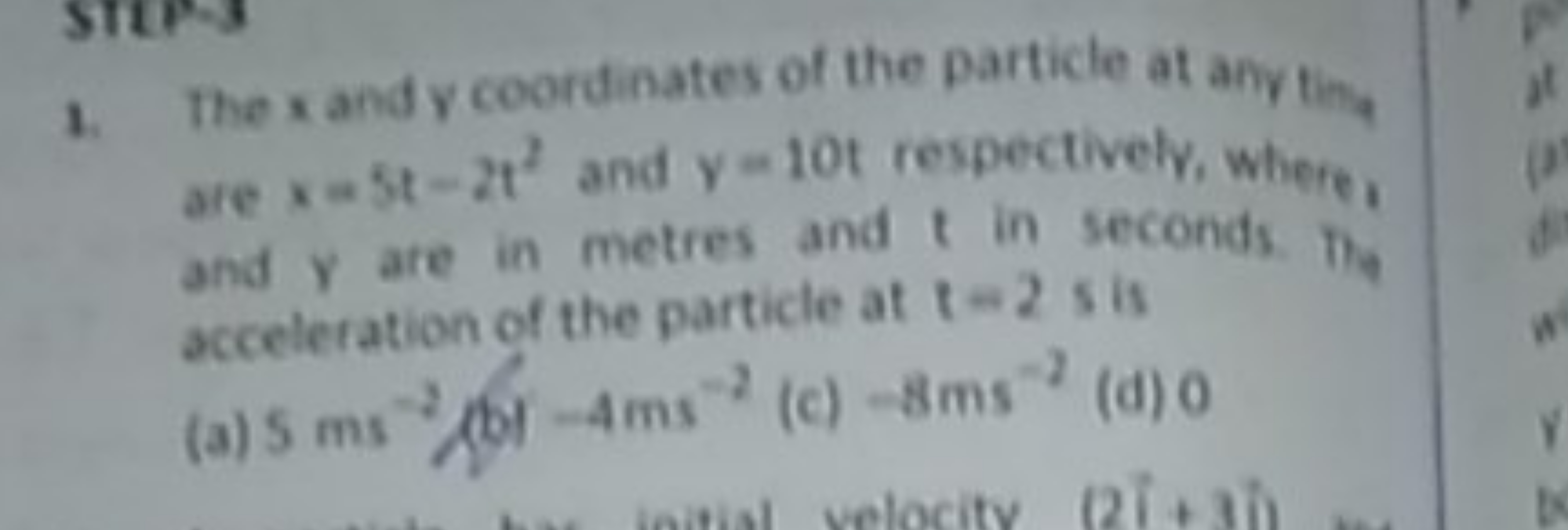 1. The x and y coordinates of the particle at any ting, are x=5t−2t2 a