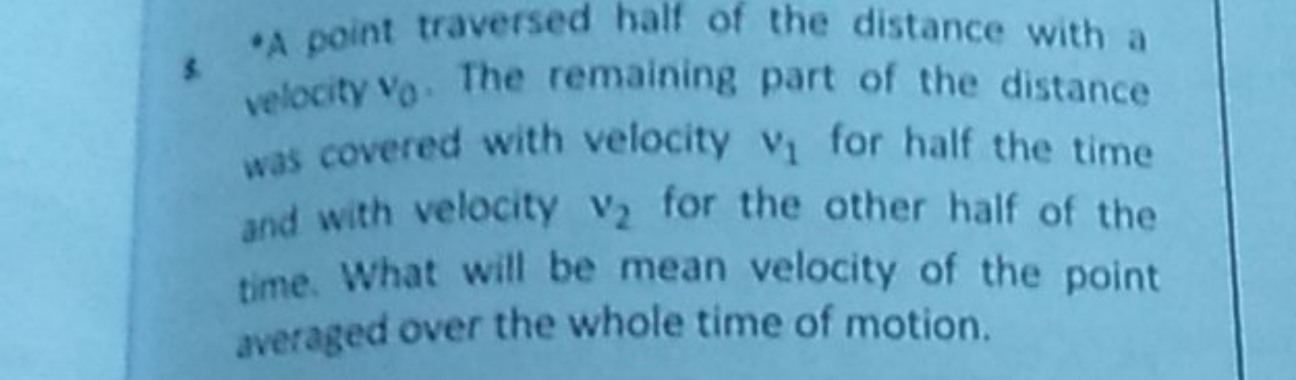 8 -A point traversed half of the distance with a velocity v0​. The rem