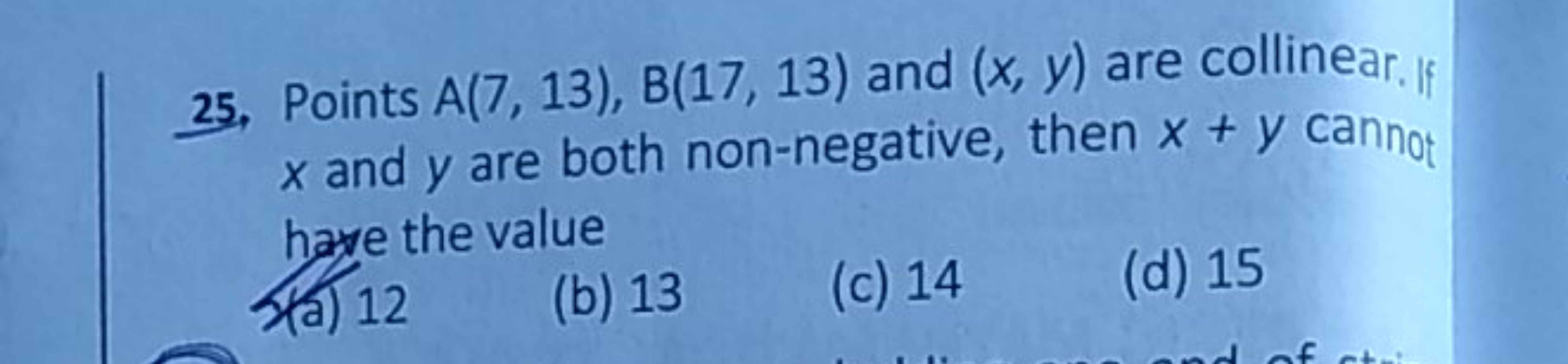 25. Points A(7,13),B(17,13) and (x,y) are collinear. if x and y are bo