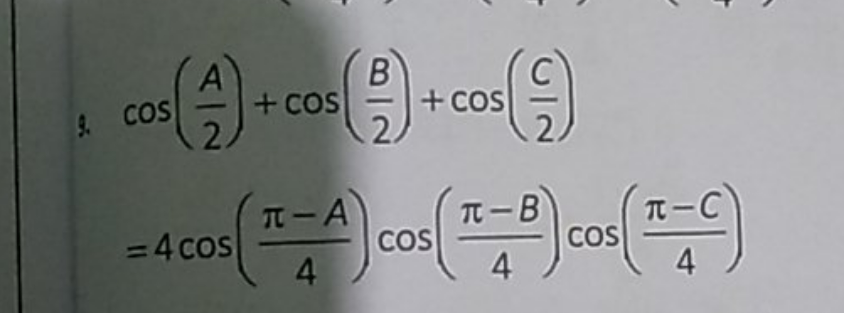 2. ​cos(2A​)+cos(2B​)+cos(2C​)=4cos(4π−A​)cos(4π−B​)cos(4π−C​)​