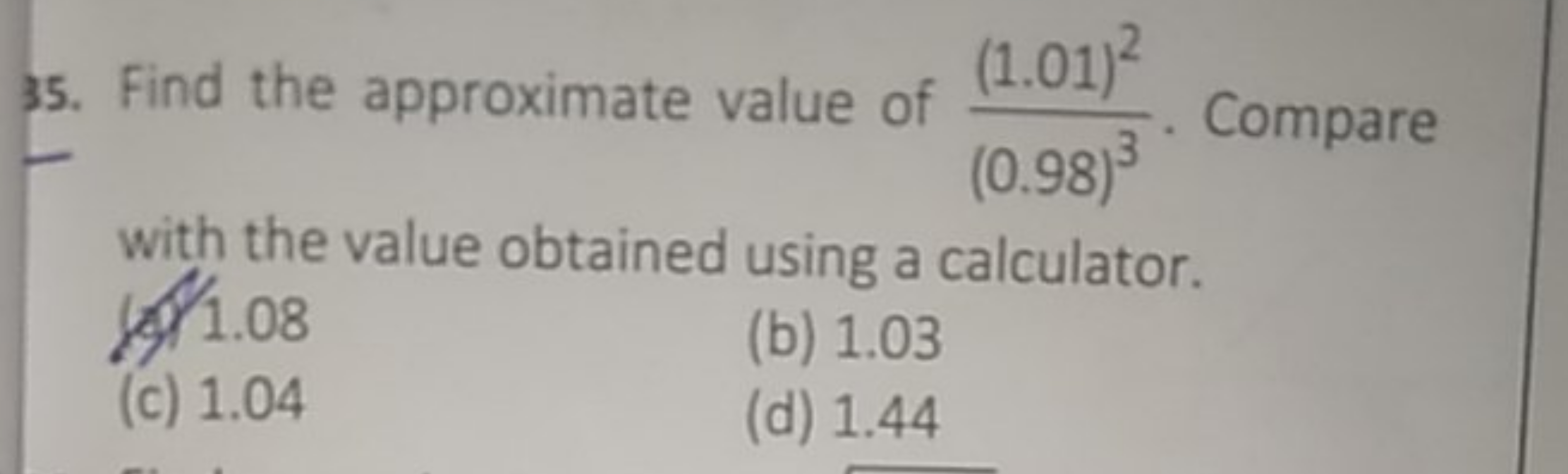 35. Find the approximate value of (0.98)3(1.01)2​. Compare with the va