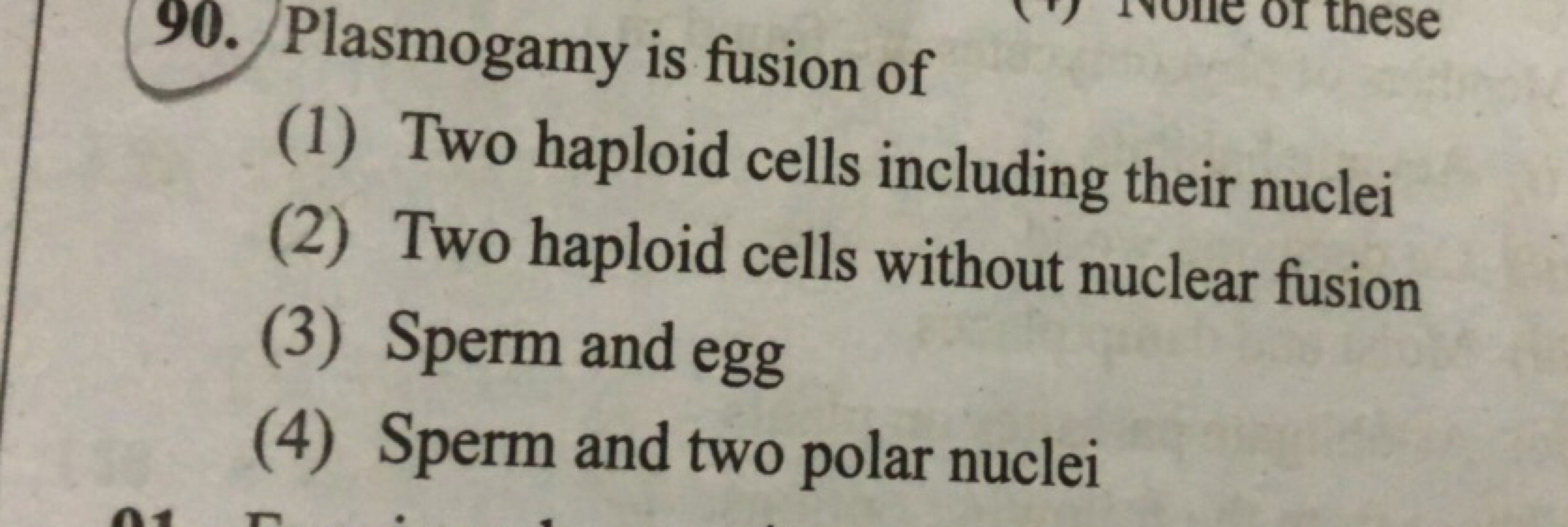 90. Plasmogamy is fusion of
(1) Two haploid cells including their nucl