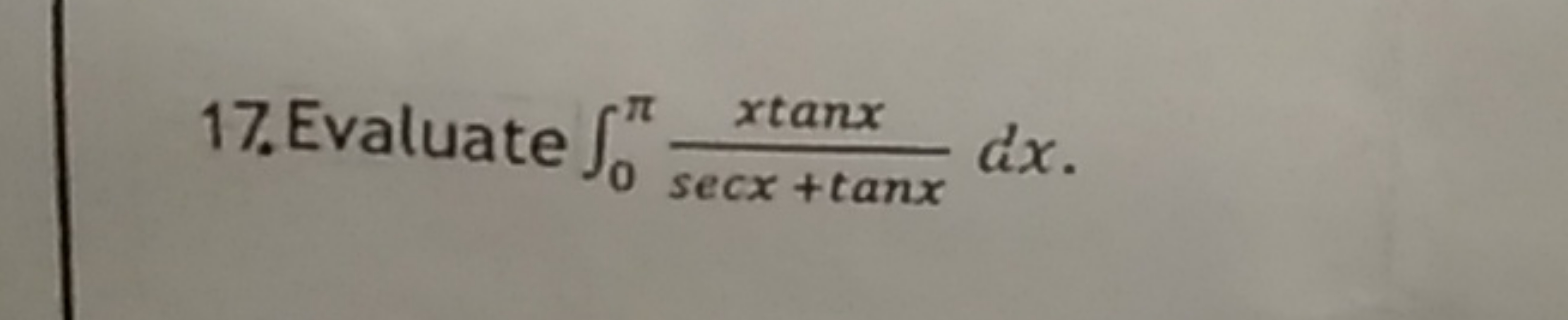 17. Evaluate ∫0π​secx+tanxxtanx​dx.