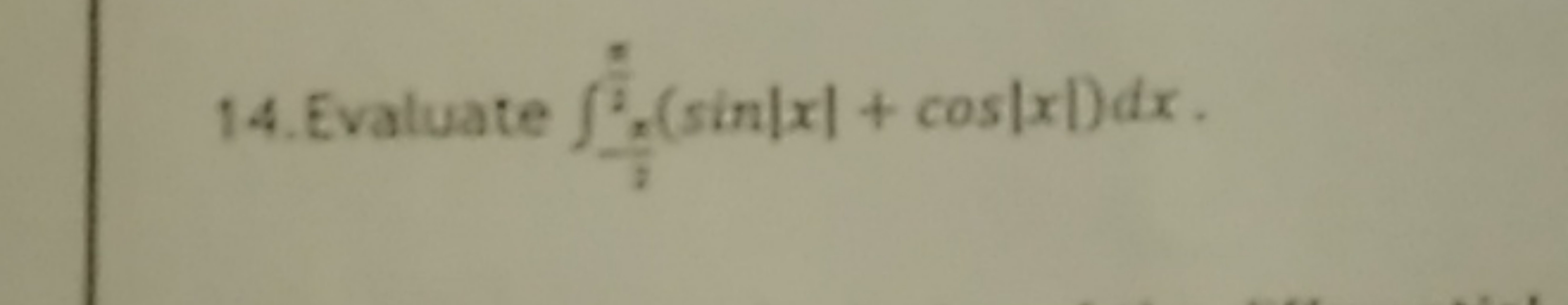 14. Evaluate ∫2π​2π​​(sin∣x∣+cos∣x∣)dx.