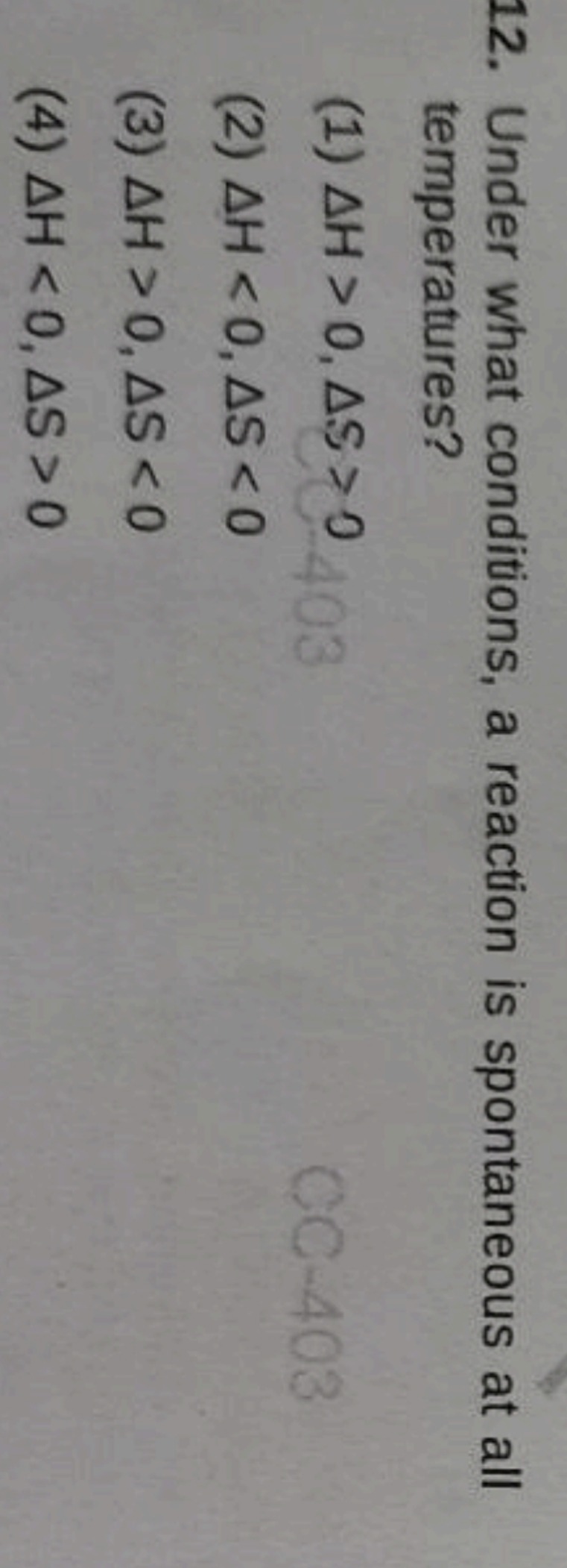 12. Under what conditions, a reaction is spontaneous at all temperatur