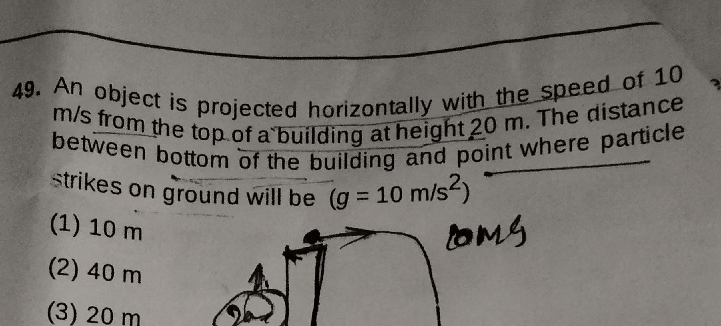 49. An object is projected horizontally with the speed of 10 m/s from 