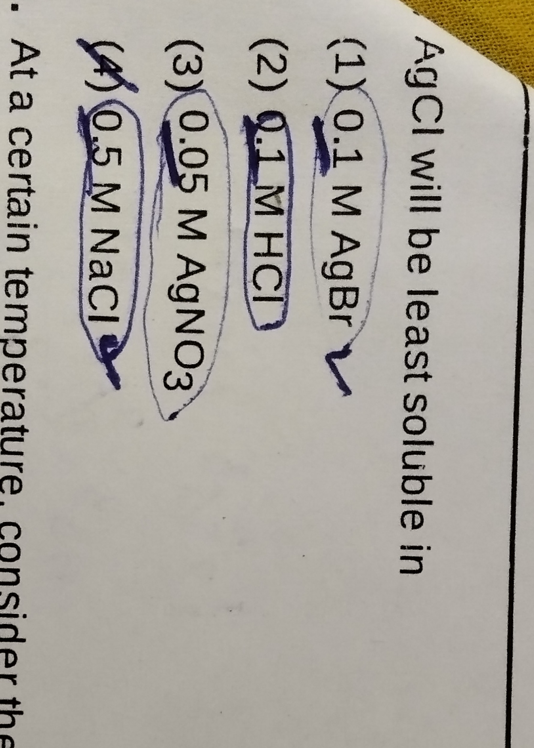 AgCl will be least soluble in
(1) 0.1 M AgBr
(2) .1 MHCl
(3) 0.05MAgNO