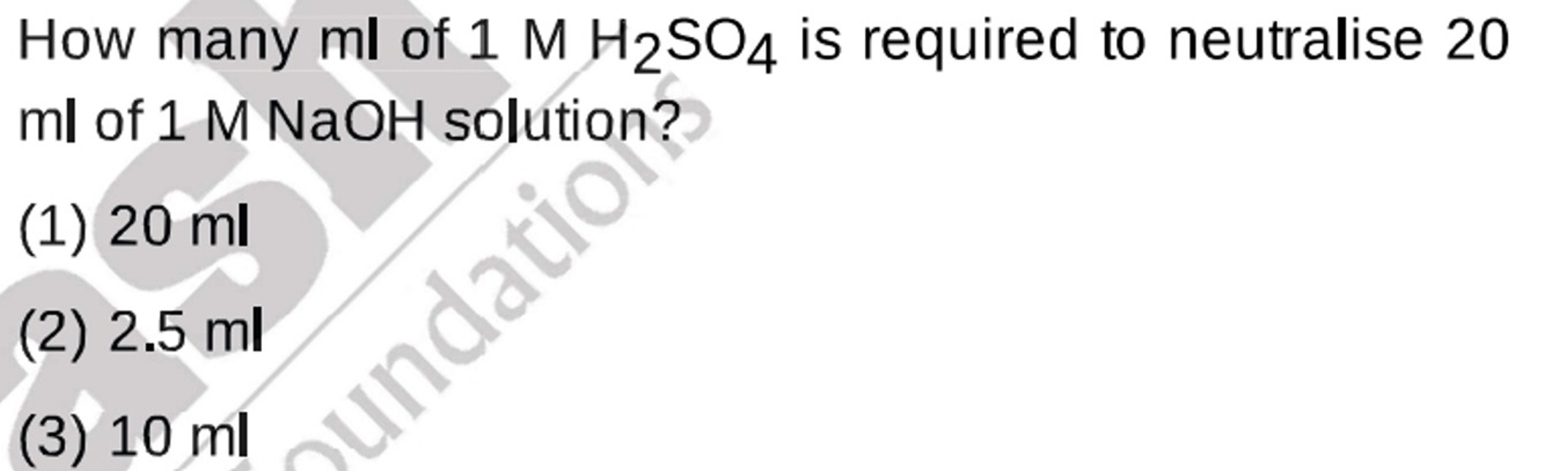 How many ml of 1MH2​SO4​ is required to neutralise 20 ml of 1 M NaOH s