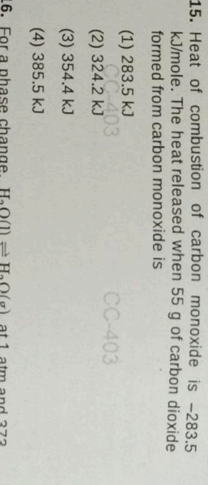 15. Heat of combustion of carbon monoxide is - 283.5 kJ/ mole. The hea