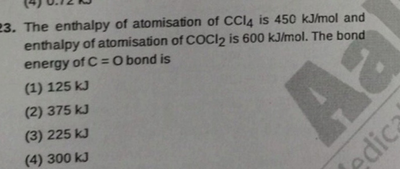 3. The enthalpy of atomisation of CCl4​ is 450 kJ/mol and enthalpy of 