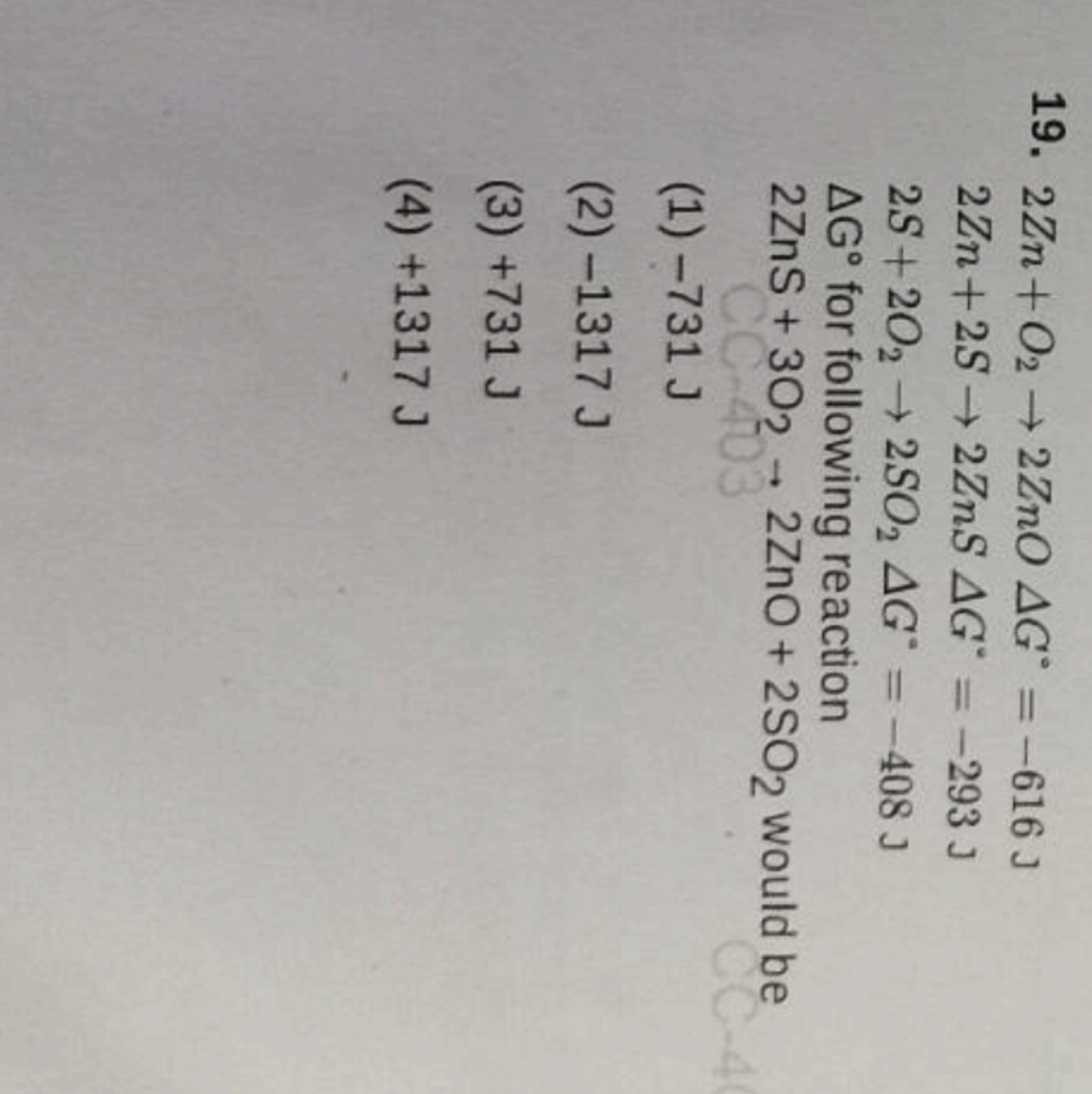 19.
2Zn+O2​→2ZnOΔG∘=−616 J2Zn+2 S→2ZnSΔG∗=−293 J2 S+2O2​→2SO2​ΔG∗=−408