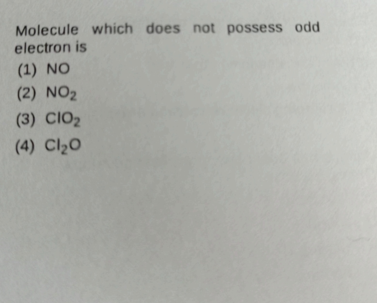 Molecule which does not possess odd electron is
(1) NO
(2) NO2​
(3) Cl