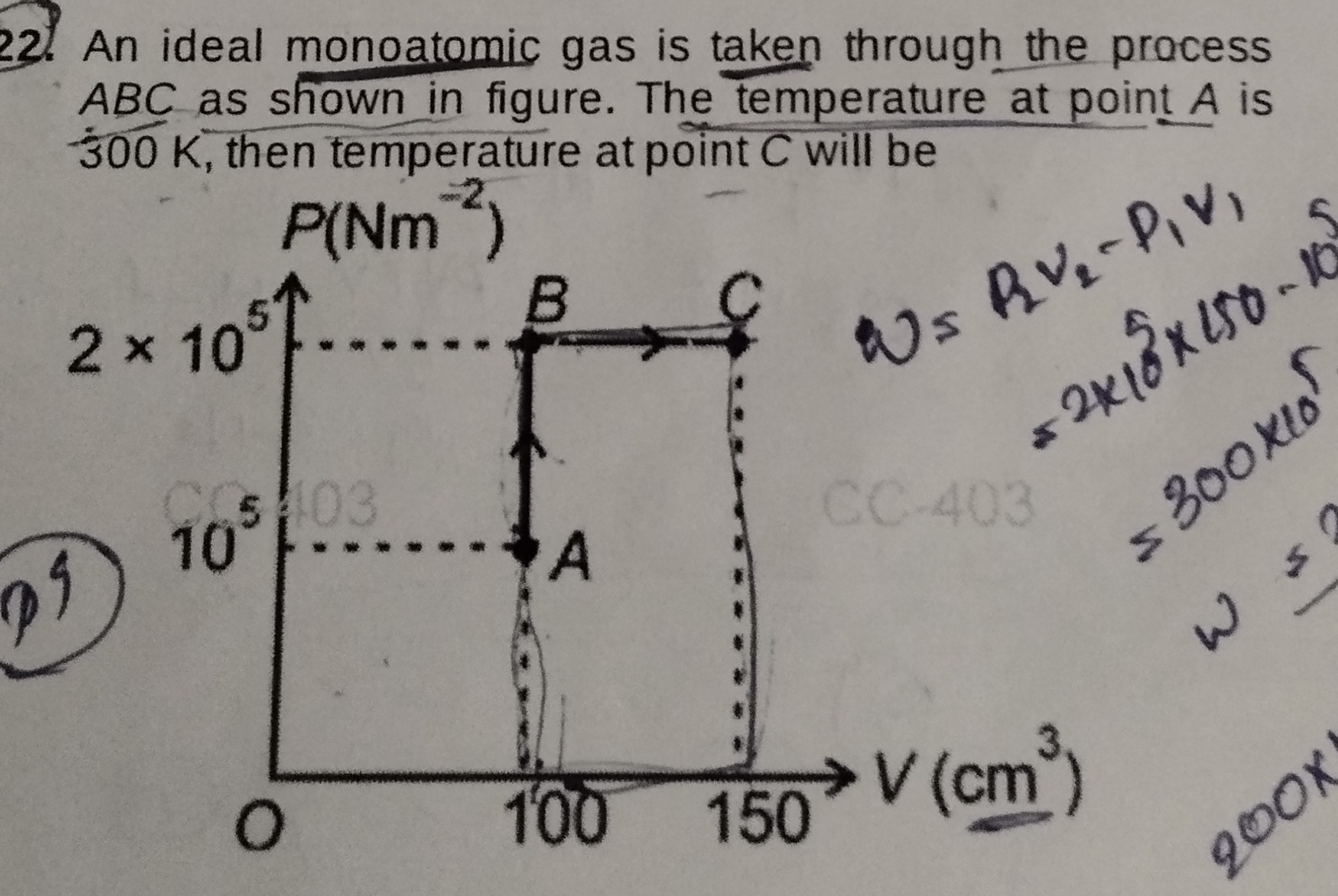 22. An ideal monoatomic gas is taken through the process
ABC as shown 