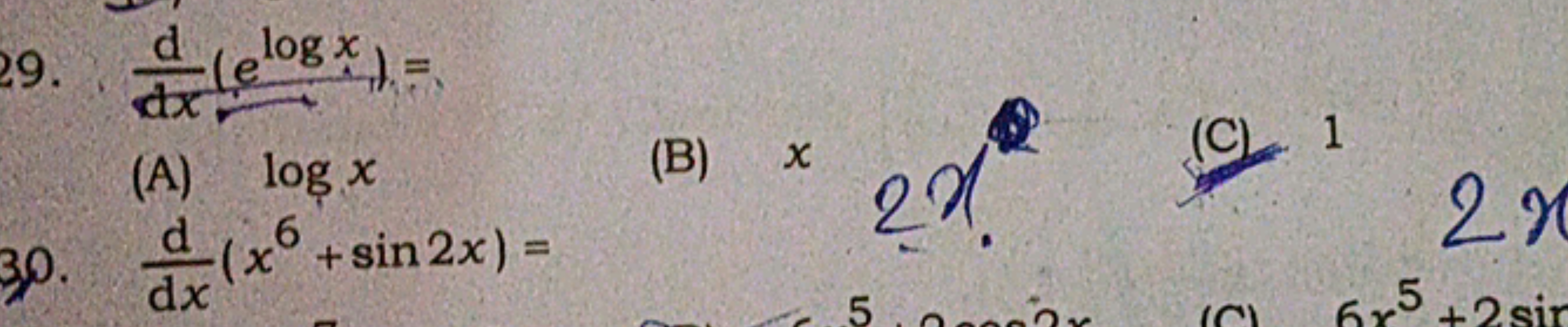 9. dxd​(elogx)=
(A) logx
(B) x
2x2
(C) 1
30. dxd​(x6+sin2x)=
2x