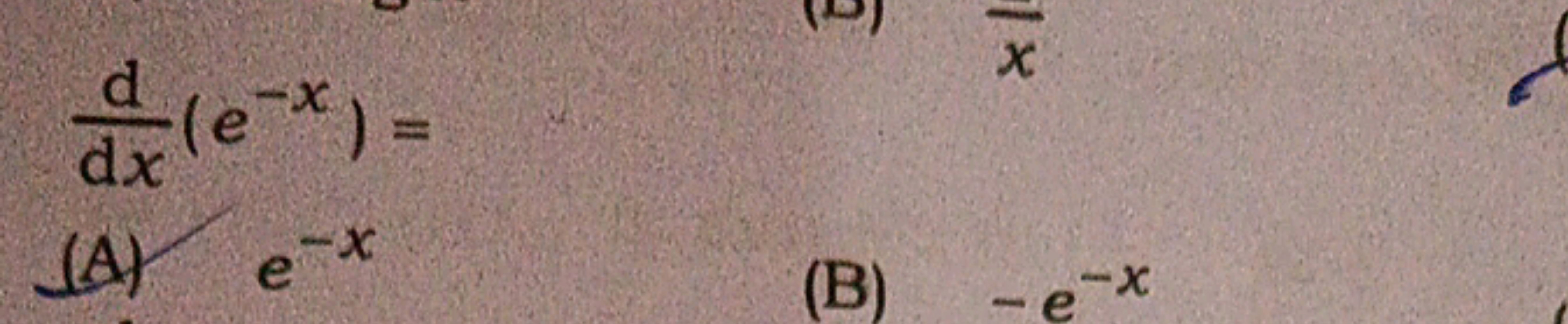 dxd​(e−x)=
(A) e−x
(B) −e−x