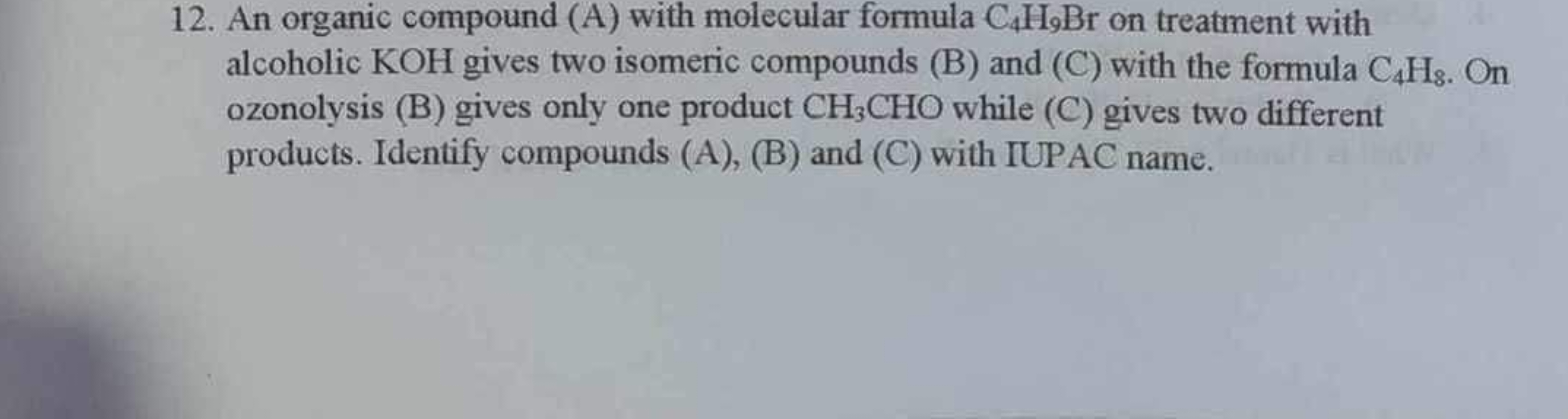 12. An organic compound (A) with molecular formula C4H9Br on treatment