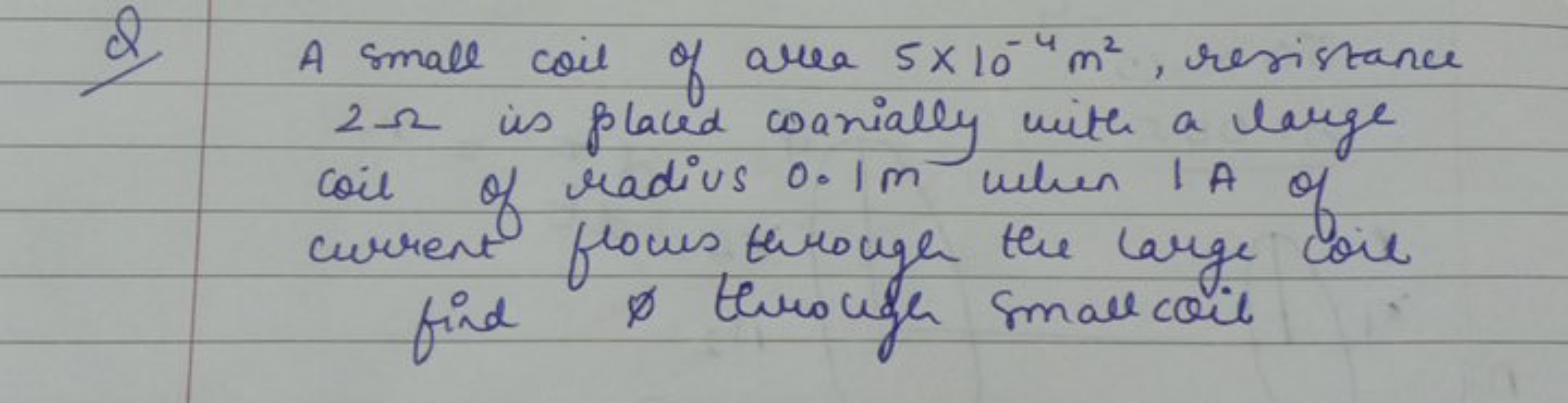 d) A small coil of area 5×10−4 m2, resistance 2Ω is placed coaxially w