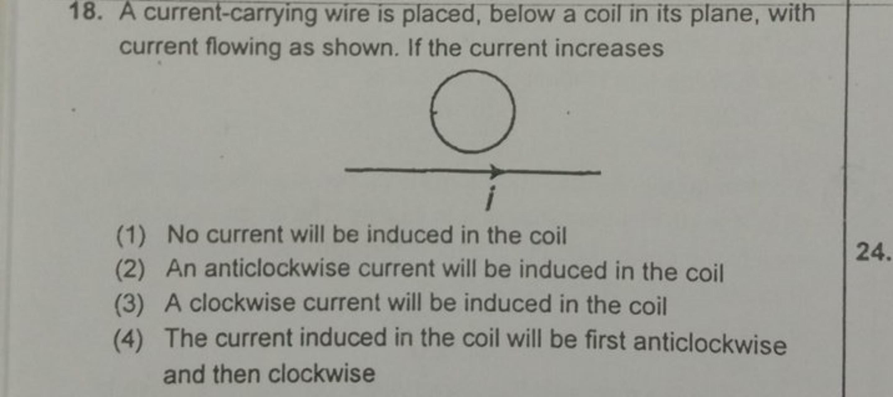 18. A current-carrying wire is placed, below a coil in its plane, with