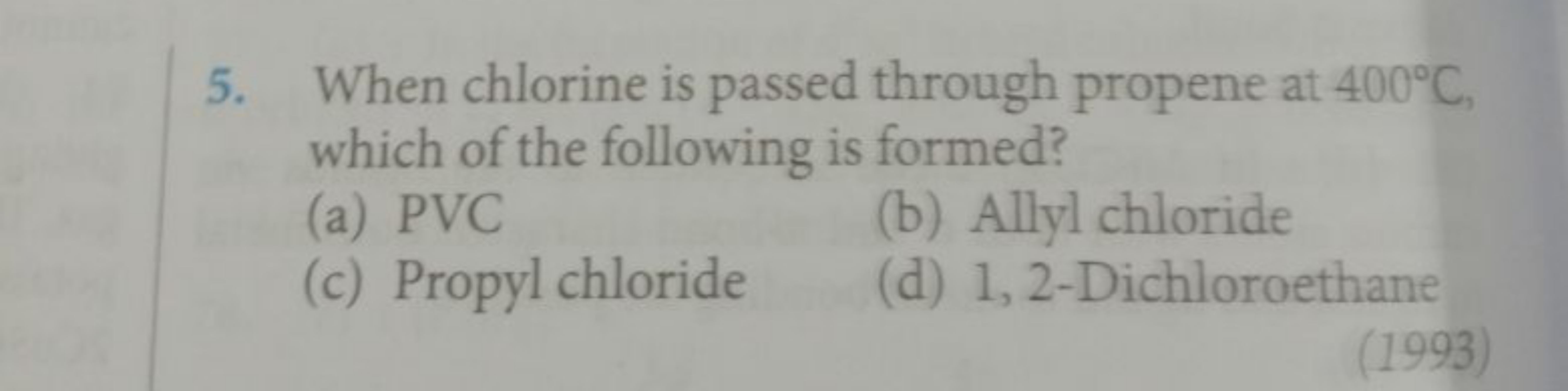 5. When chlorine is passed through propene at 400∘C, which of the foll