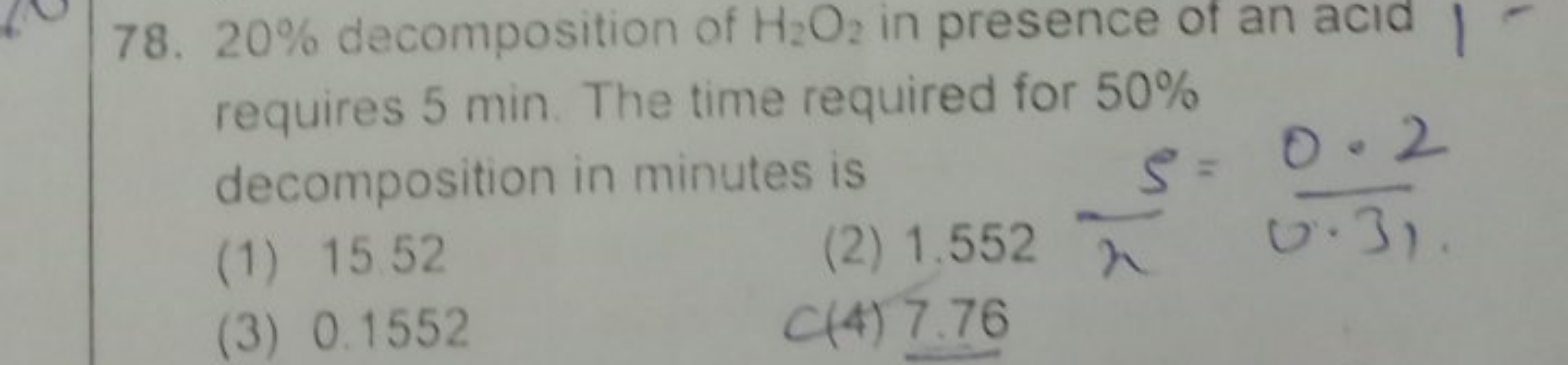 78. 20% decomposition of H2​O2​ in presence of an acid requires 5 min 