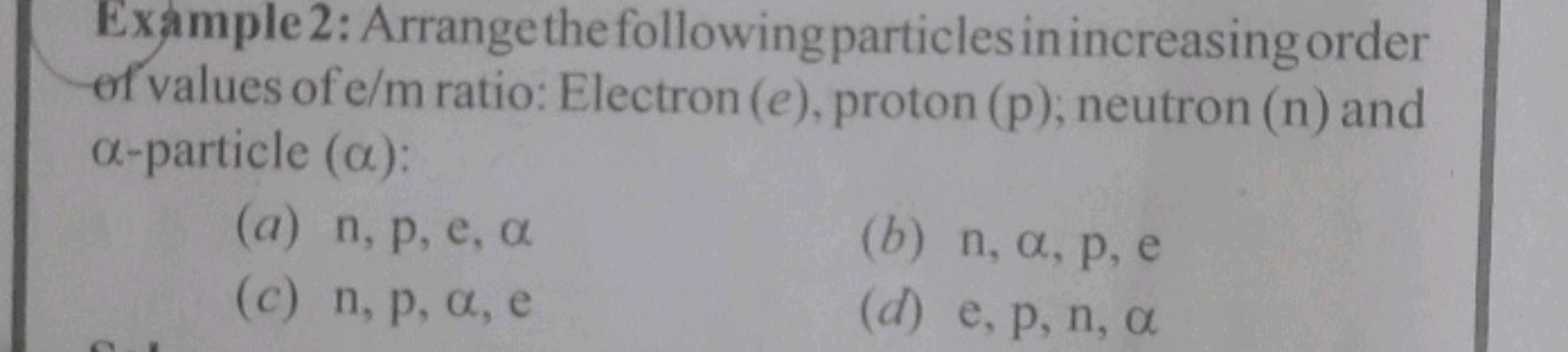 Example 2: Arrange the following particles in increasing order of valu