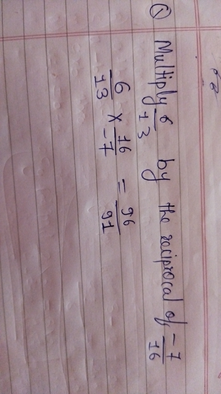 Q Multiply 136​ by the reciprocal of 16−7​
136​×−716​=9196​