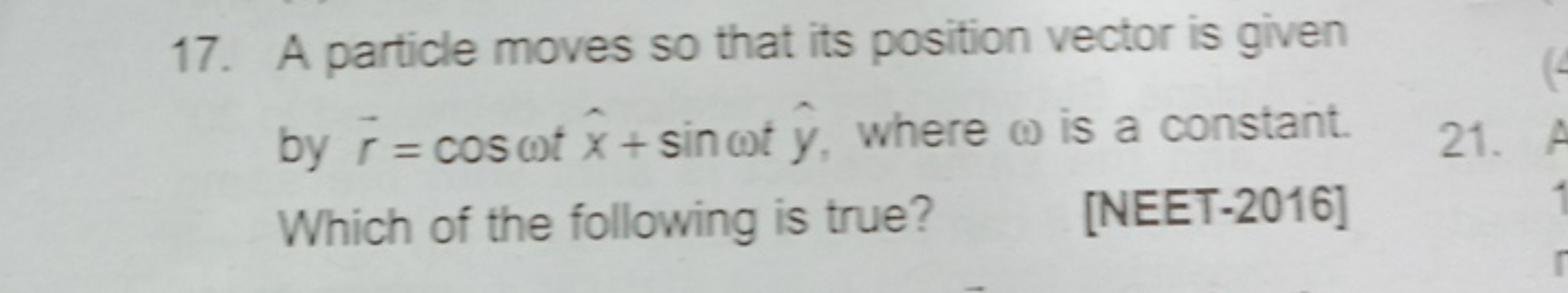 17. A particle moves so that its position vector is given by r=cosωtx^