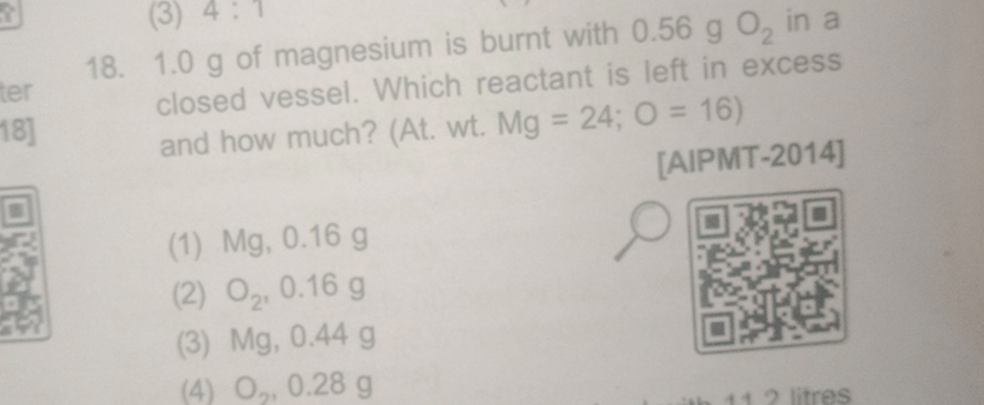 18. 1.0 g of magnesium is burnt with 0.56 gO2​ in a closed vessel. Whi