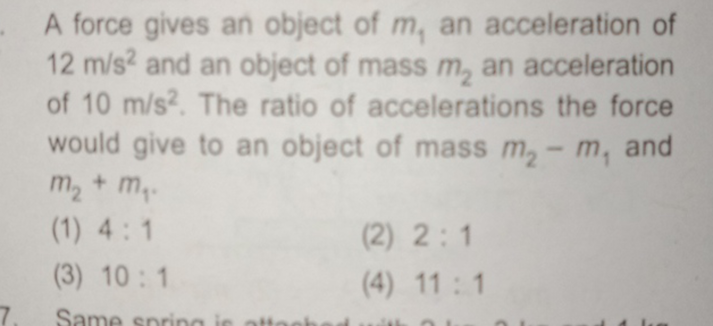 A force gives an object of m1​ an acceleration of 12 m/s2 and an objec