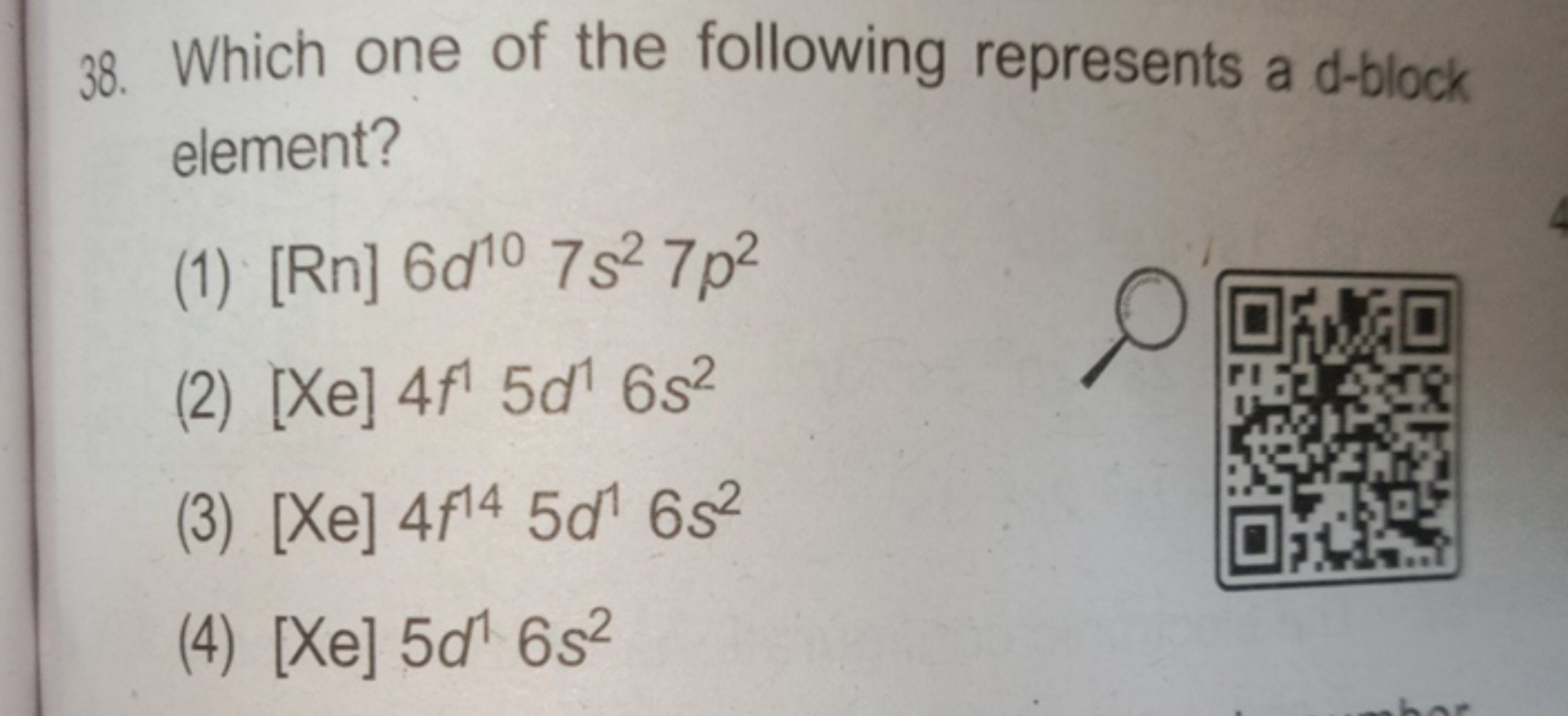 38. Which one of the following represents a d-block element?
(1) [Rn]6