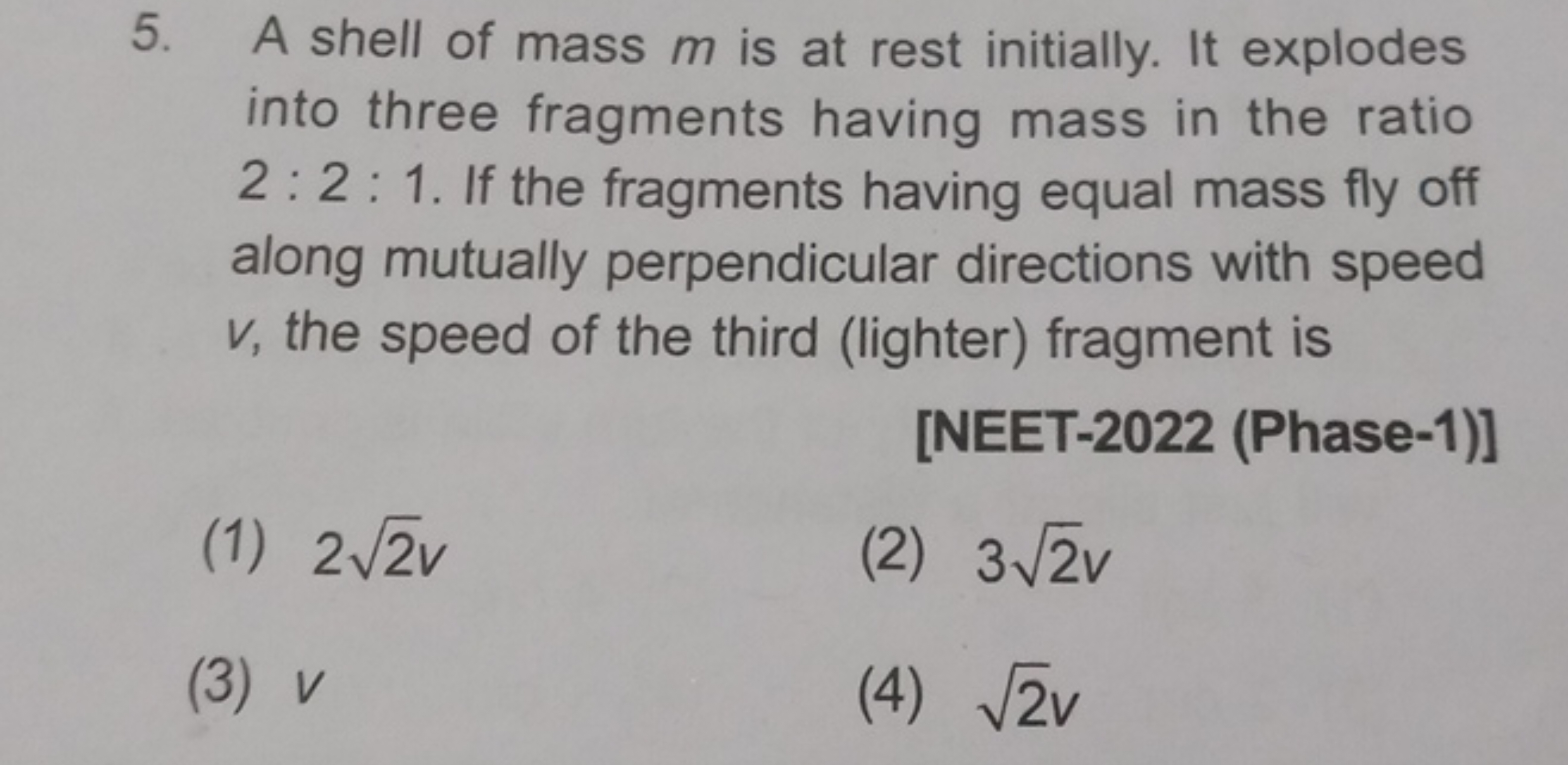 5. A shell of mass m is at rest initially. It explodes into three frag