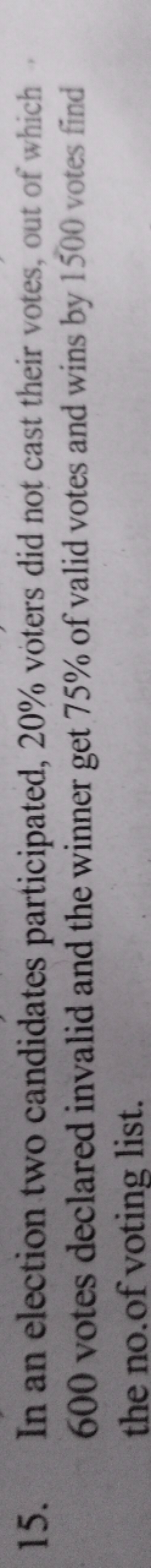 15. In an election two candidates participated, 20% voters did not cas