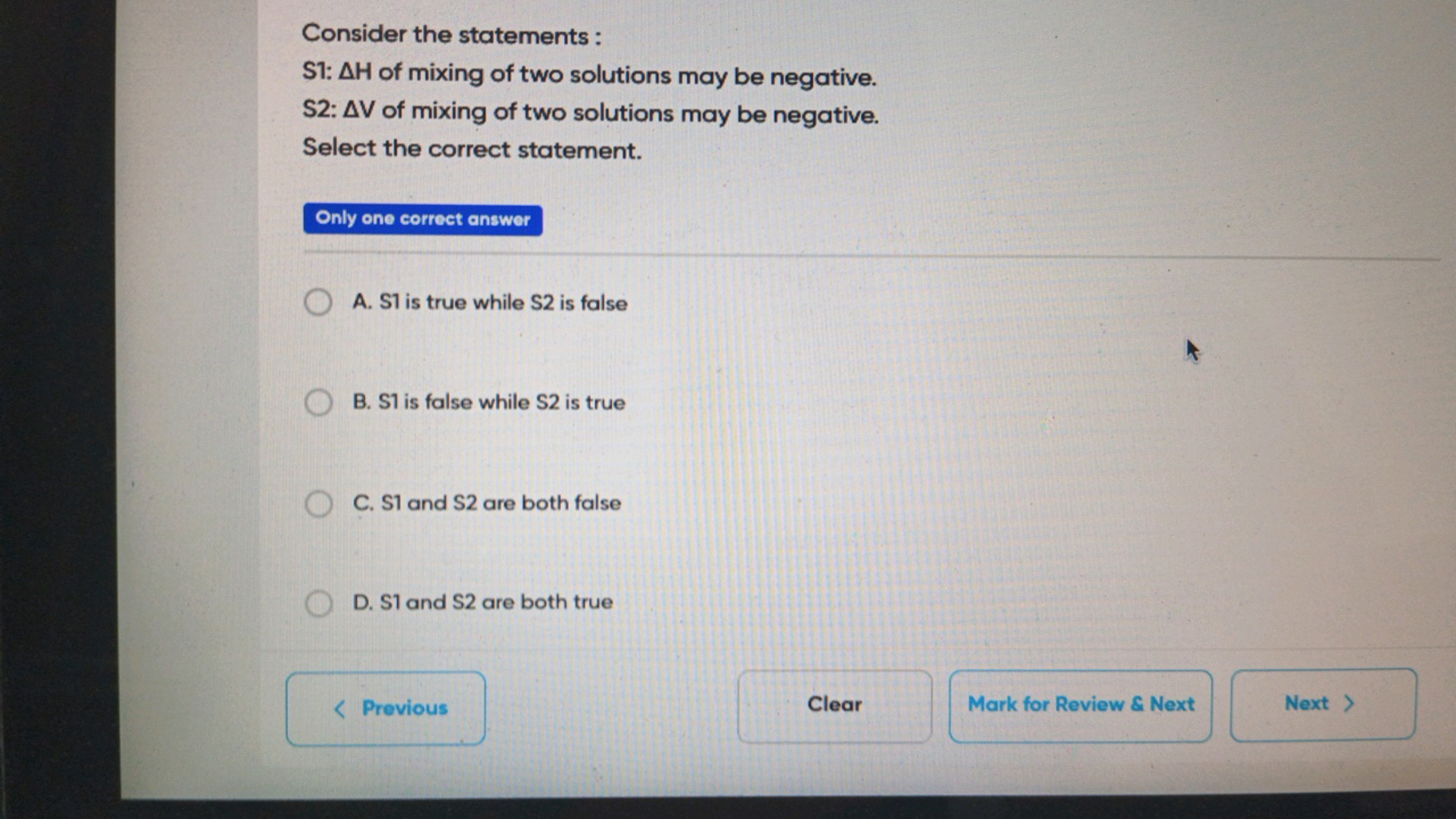 Consider the statements :
S1 : ΔH of mixing of two solutions may be ne