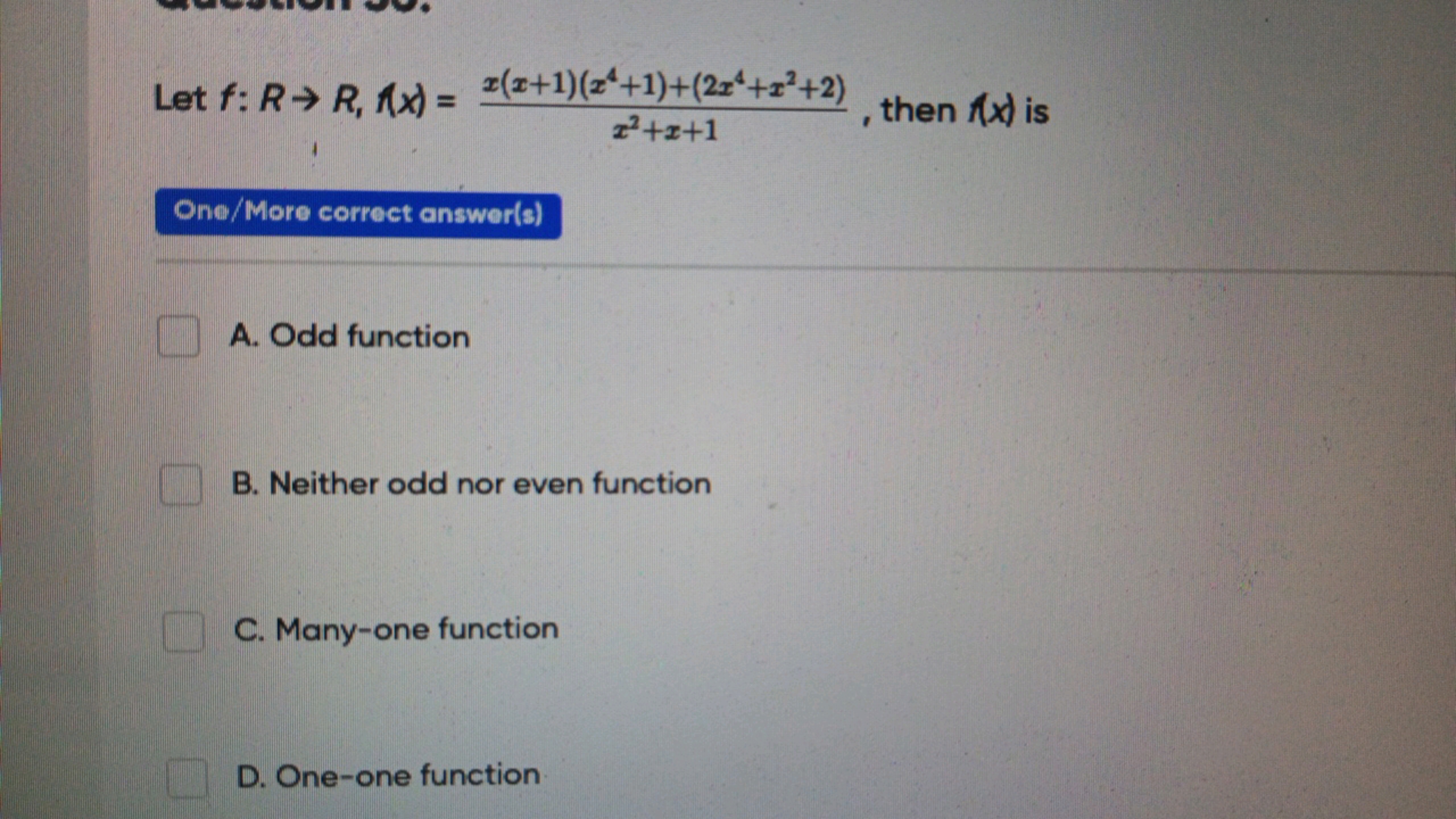 Let f:R→R,f(x)=x2+x+1x(x+1)(x4+1)+(2x4+x2+2)​, then f(x) is
One/More c