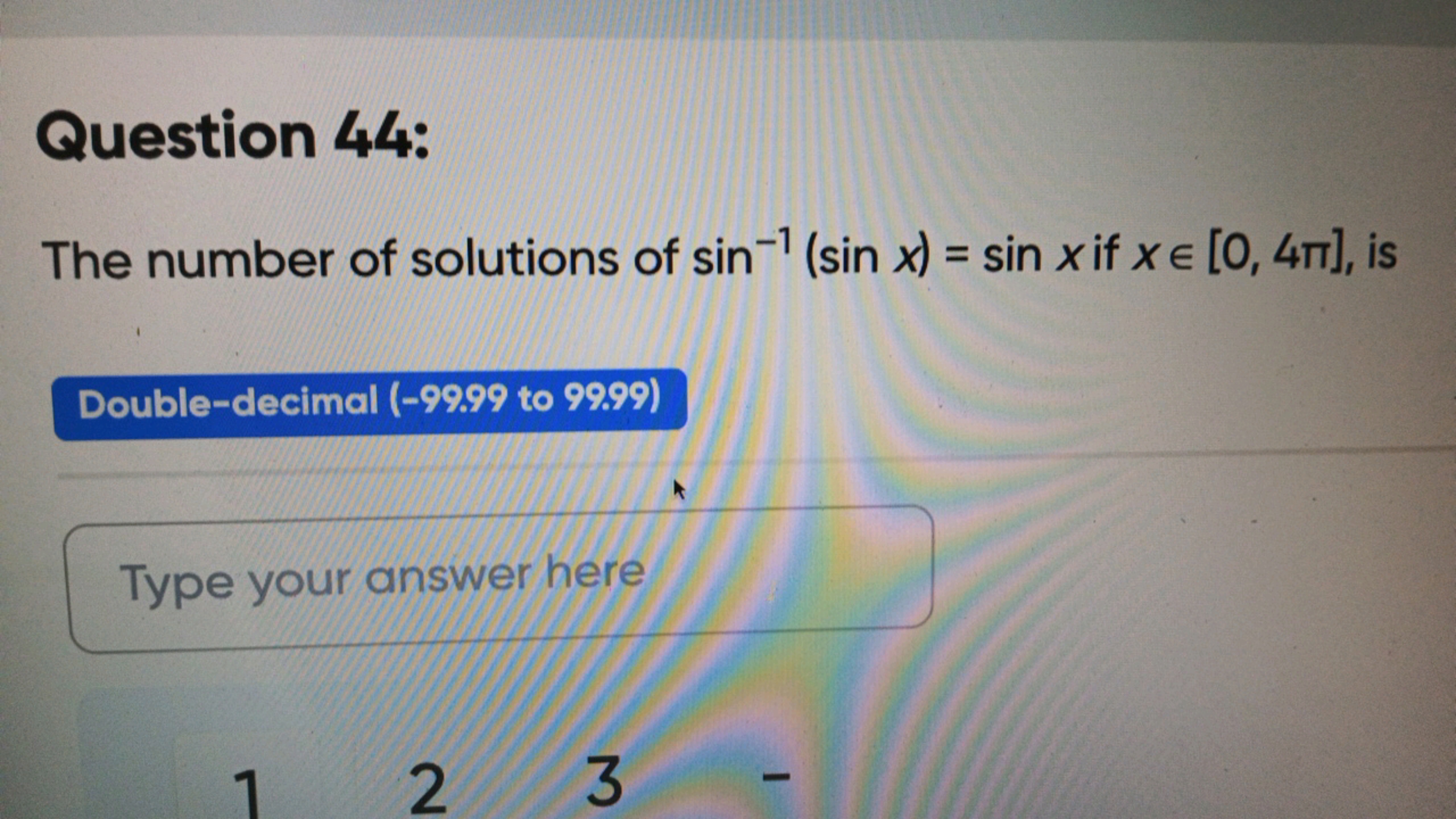 Question 44:
The number of solutions of sin−1(sinx)=sinx if x∈[0,4π], 