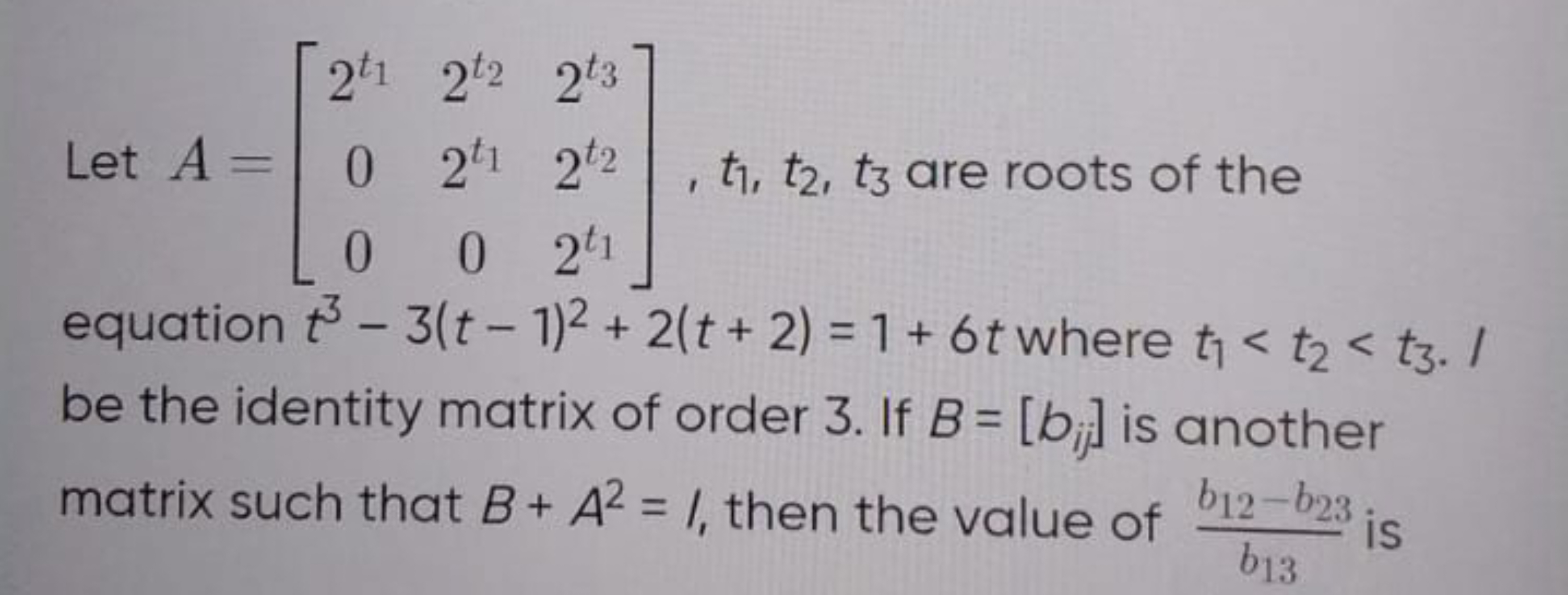 Let A=⎣⎡​2t1​00​2t2​2t1​0​2t3​2t2​2t1​​⎦⎤​,t1​,t2​,t3​ are roots of th