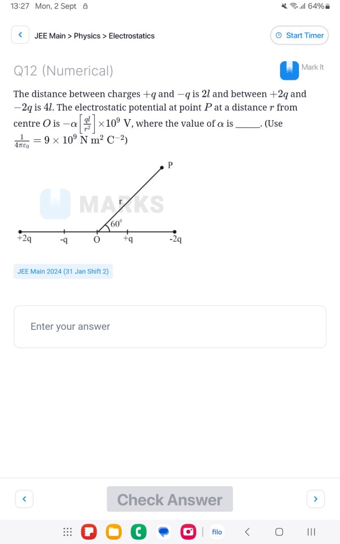 13:27 Mon, 2 Sept

JEE Main > Physics > Electrostatics
Start Timer

Q1