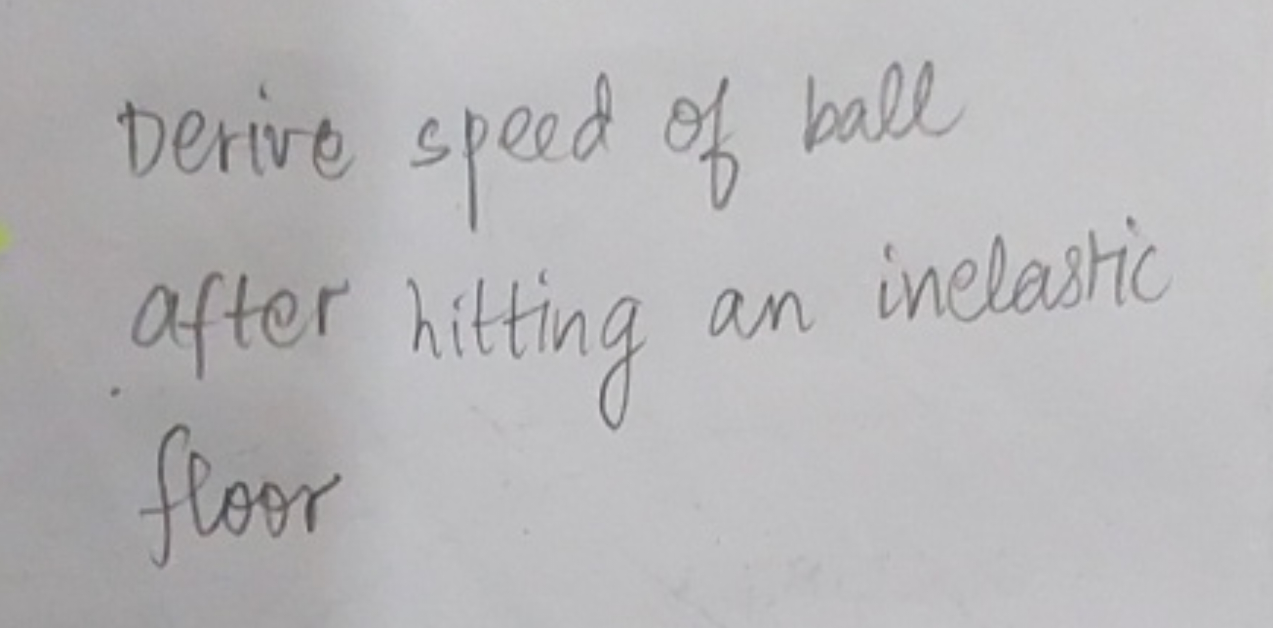 Derive speed of ball after hitting an inelastic floor