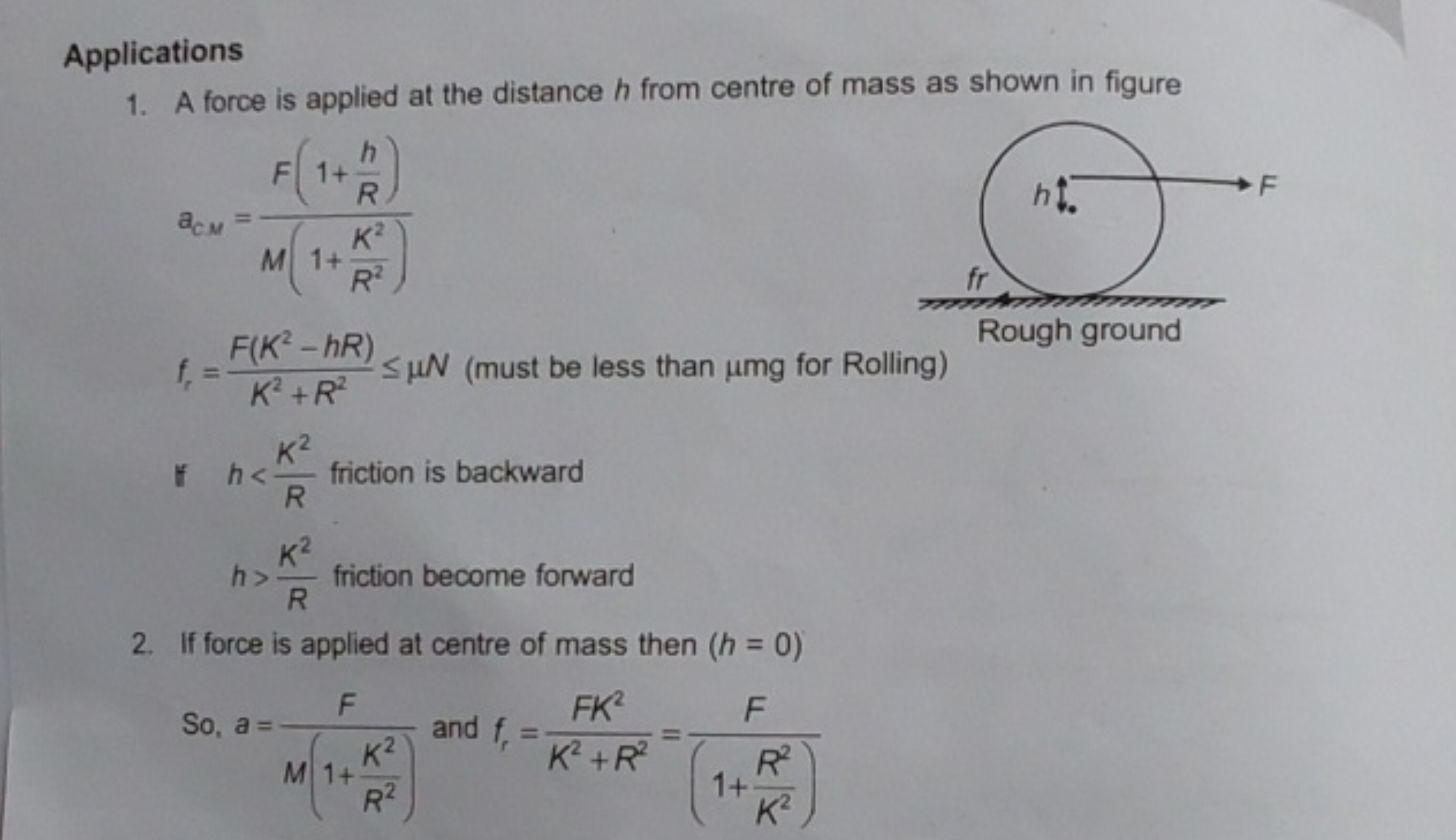 Applications
1. A force is applied at the distance h from centre of ma