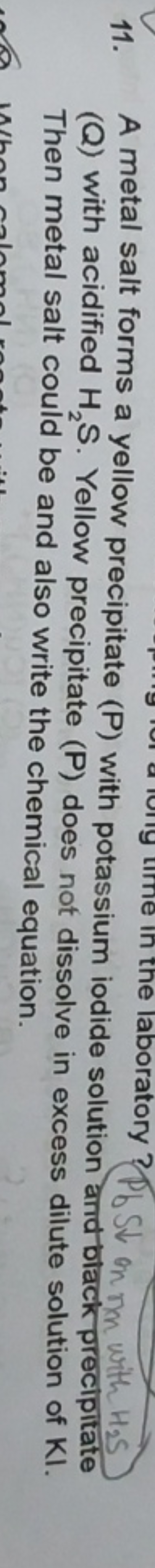 11.
In the laboratory? Pb St
A metal salt forms a yellow precipitate (